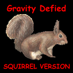 Gravity Defied Squirrel Version
