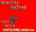 Gravity Defied Fast Death